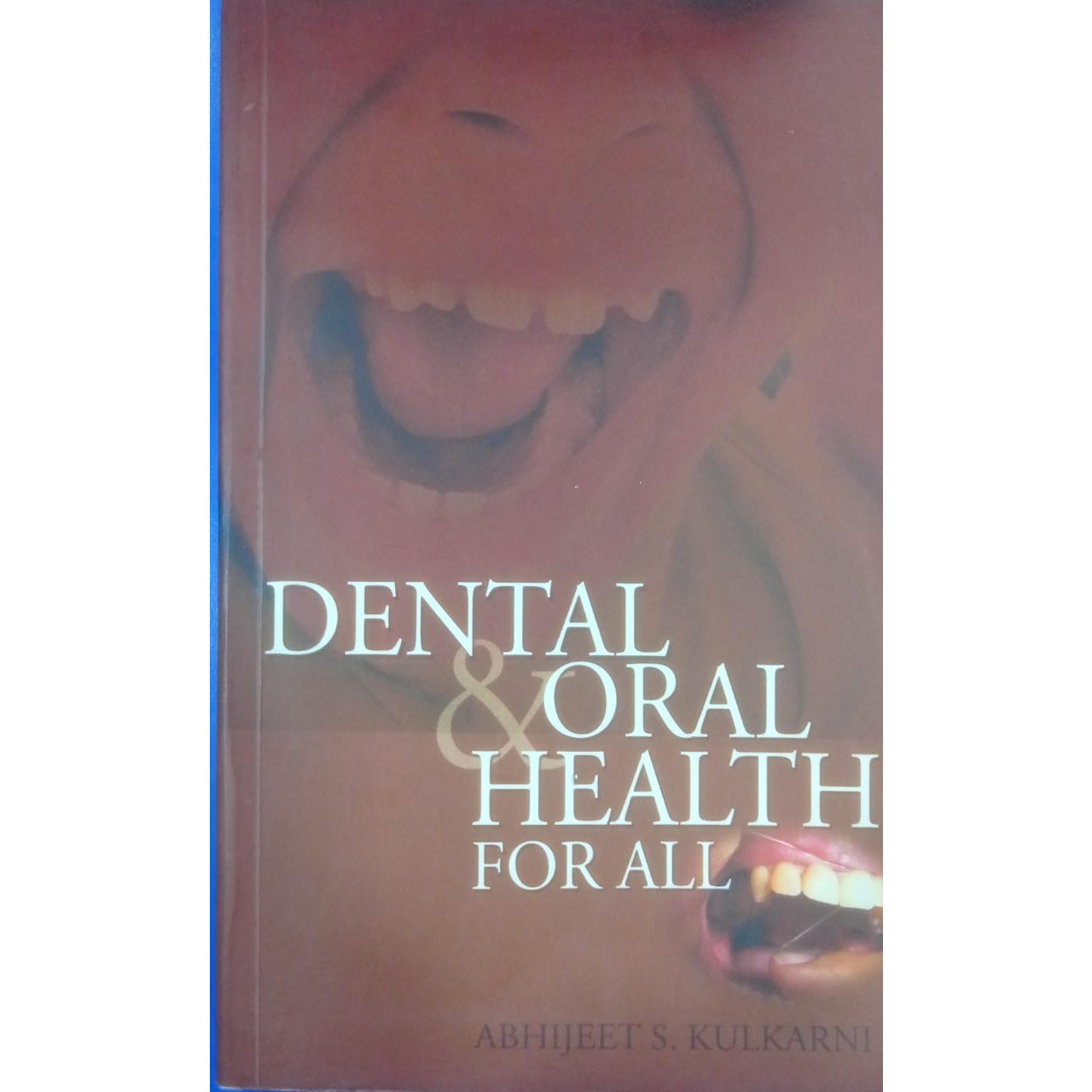 Dental & Oral Health for All By Abijeet S. Kulkarni