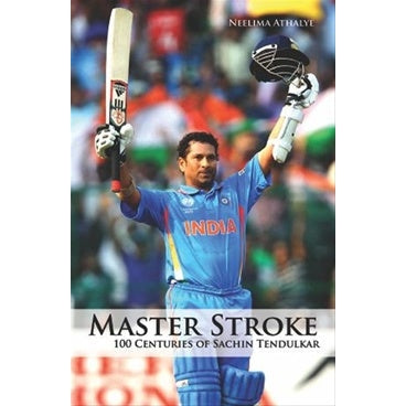 Master Stroke - 100 Centuries Of Sachin Tendulkar by Neelima Athalye
