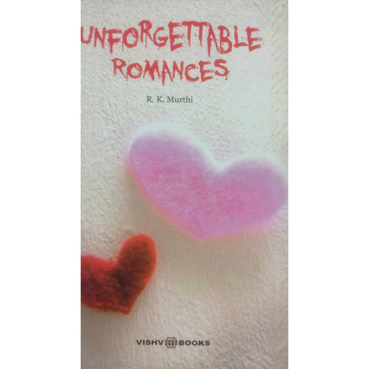 Unforgettable Romances By R.K. Murthi