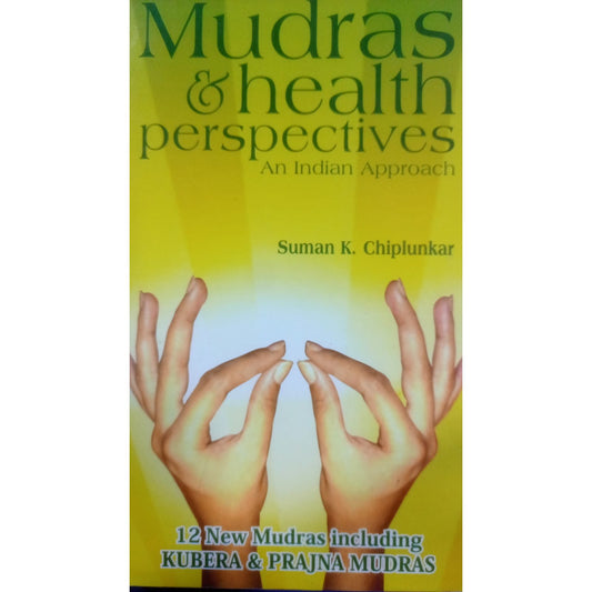 Mudras & health Perspectives An Indian Approach By Suman K. Chiplunkar